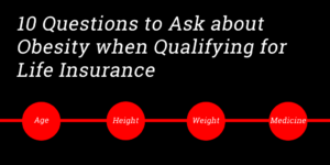 10 Questions to Ask about Obesity when Qualifying for Life Insurance