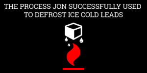 How Jon turned 5 cold leads hot in 10 minutes