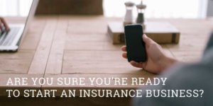 Are you ready to start an insurance business?