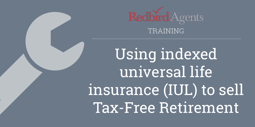 Using indexed universal life insurance (IUL) to sell Tax-Free Retirement