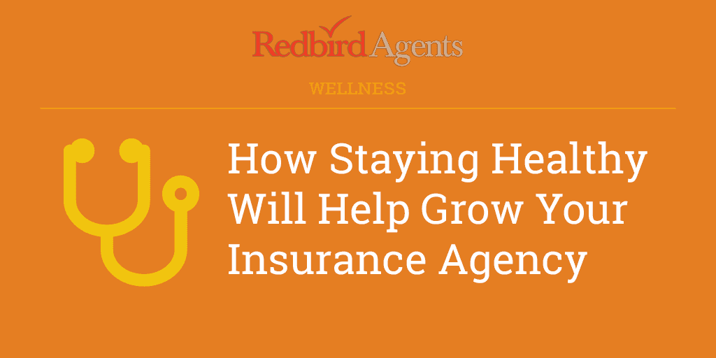 How Staying Healthy will Help Grow Your Insurance Agency