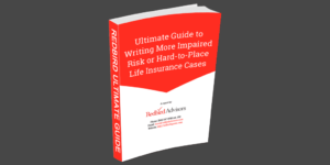 Ultimate Guide to Writing More Impaired Risk Life Insurance Cases