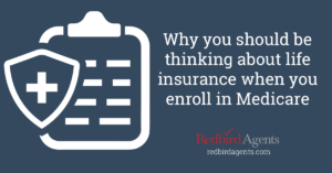 Why you should be thinking about life insurance when you enroll in Medicare