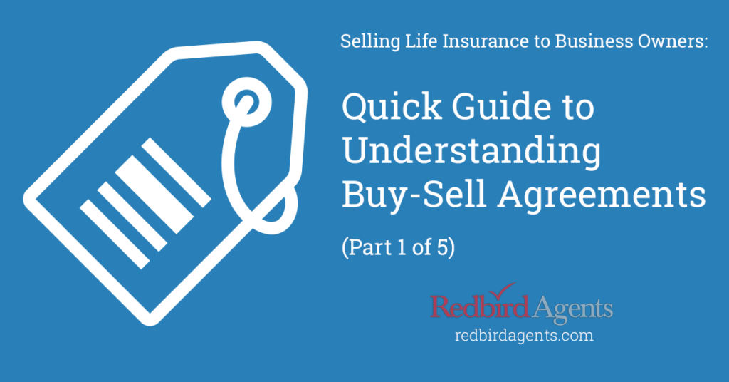 Selling Life Insurance to Business Owners: Quick Guide to Understanding Buy-Sell Agreements (Part 1 of 5)