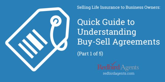 Selling Life Insurance to Business Owners: Quick Guide to Understanding Buy-Sell Agreements (Part 1 of 5)