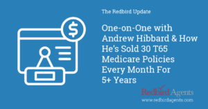 Andrew Hibbard opens up about how he's selling an average of 30 T65 Medicare policies every month for the last 5 years.