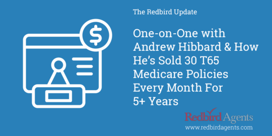 Andrew Hibbard opens up about how he's selling an average of 30 T65 Medicare policies every month for the last 5 years.
